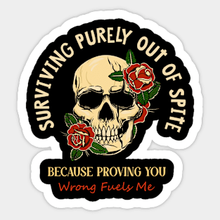 Surviving Purely Out Of Spite Because Proving You Wrong Fuels Me Sticker